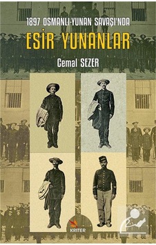 1897 Osmanlı-yunan Savaşı'nda Esir Yunanlar / Cemal Sezer Avcı 1897 Osmanlı-yunan Savaşı'nda Esir Yunanlar / Cemal Sezer Avcı