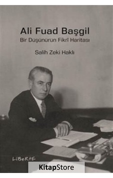 Ali Fuad Başgil-Bir Düşünürün Fikri Haritası - Salih Zeki Haklı - Liberte