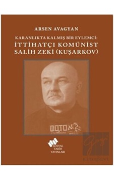 Katranlıkta Kalmış Bir Eylemci: İttihatçı Komünist Salih Zeki Kuşarkov - Sosyal Tarih Yayınları Katranlıkta Kalmış Bir Eylemci: İttihatçı Komünist Salih Zeki Kuşarkov - Sosyal Tarih Yayınları