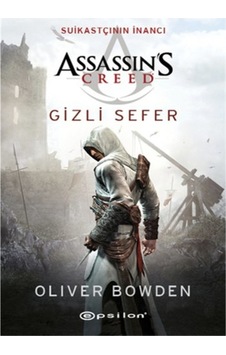 Assassin's Creed: Suikastçının İnancı Gizli Sefer - Oliver Bowden - Epsilon Yayınevi Assassin's Creed: Suikastçının İnancı Gizli Sefer - Oliver Bowden - Epsilon Yayınevi