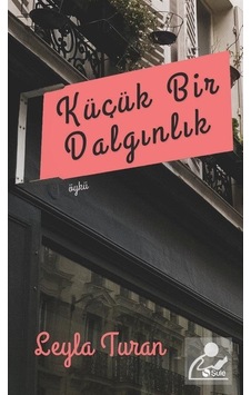 Küçük Bir Dalgınlık - Leyla Turan - Şule Yayınları Küçük Bir Dalgınlık - Leyla Turan - Şule Yayınları