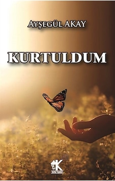 Kurtuldum - Ayşegül Akay - Korkut Yayınları Kurtuldum - Ayşegül Akay - Korkut Yayınları