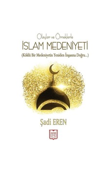 Olaylar ve Örneklerle İslam Medeniyeti - Şadi Eren - YDY Yayın Dünyamız Olaylar ve Örneklerle İslam Medeniyeti - Şadi Eren - YDY Yayın Dünyamız