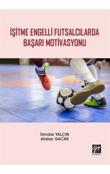 İşitme Engelli Futsalcılarda Başarı Motivasyonu / Atalay Gacar