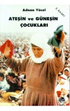 Ateşin ve Güneşin Çocukları - Adnan Yücel - Yurt Kitap Yayın Ateşin ve Güneşin Çocukları - Adnan Yücel - Yurt Kitap Yayın