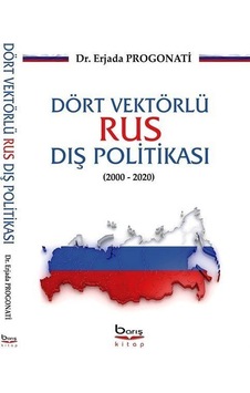 Dört Vektörlü Rus Dış Politikası (2000-2020) / Erjada Progonati Dört Vektörlü Rus Dış Politikası (2000-2020) / Erjada Progonati