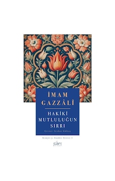 Hakiki Mutluluğun Sırrı / İmam Gazali Hakiki Mutluluğun Sırrı / İmam Gazali