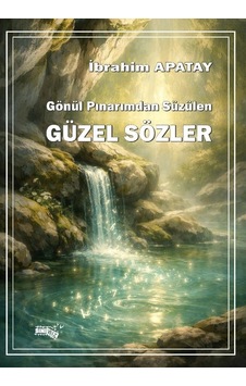 Gönül Pınarımdan Süzülen Güzel Sözler Gönül Pınarımdan Süzülen Güzel Sözler