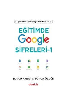 Eğitimde Google Şifreleri 1 - Öğretmenler için Google Pratikleri - Burcu Aybat - Abaküs Kitap