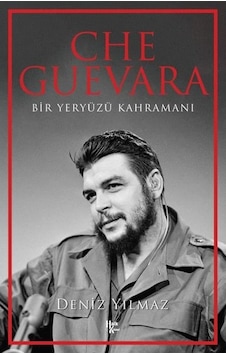 Che Guevara - Bir Yeryüzü Kahramanı - Deniz Yılmaz - Halk Kitabevi