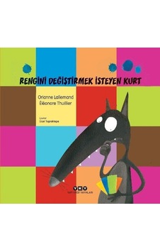 Rengini Değiştirmek İsteyen Kurt - Orianne Lallemand - Yapı Kredi Yayınları
