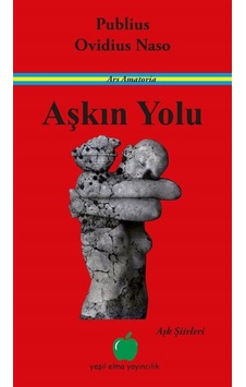Aşkın Yolu-Aşk Şiirleri - Publius Ovidius Naso - Yeşil Elma Yayıncılık Aşkın Yolu-Aşk Şiirleri - Publius Ovidius Naso - Yeşil Elma Yayıncılık