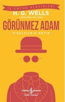 Görünmez Adam-Kısaltılmış Metin-İş Çocuk Klasikleri - H.G. Wells - İş Bankası Kültür Yayınları Görünmez Adam-Kısaltılmış Metin-İş Çocuk Klasikleri - H.G. Wells - İş Bankası Kültür Yayınları