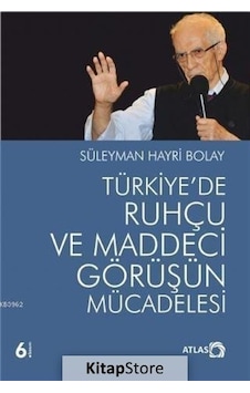 Türkiye'de Ruhçu ve Maddeci Görüşün Mücadelesi  - Süleyman Hayri Bolay  - Atlas Kitap