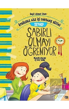 Zeynep Sabırlı Olmayı Öğreniyor-Öykülerle Aile İçi Davranış Eğitimi - Seyit Ahmet Uzun - Kariyer Çocuk