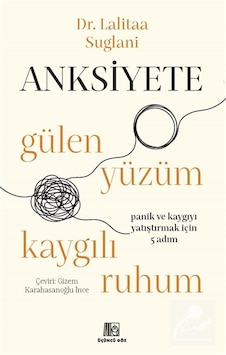 Anksiyete & Gülen Yüzüm Kaygılı Ruhum / Dr. Lalitaa Suglani