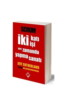 Scrum İki Katı İşi Yarı Zamanda Yapma Sanatı - Jeff Sutherland - 2015 Basım Scrum İki Katı İşi Yarı Zamanda Yapma Sanatı - Jeff Sutherland - 2015 Basım