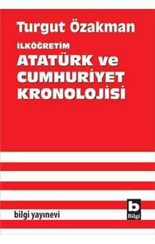 Atatürk ve Cumhuriyet Kronolojisi - Turgut Özakman - Bilgi Yayınevi Atatürk ve Cumhuriyet Kronolojisi - Turgut Özakman - Bilgi Yayınevi