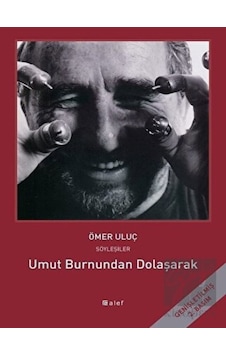 Umut Burnundan Dolaşarak - Ömer Uluç ile Söyleşiler - Ömer Uluç - Alef