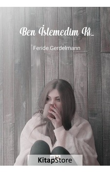 Ben İstemedim ki... - Feride Gerdelmann - Tilki Kitap