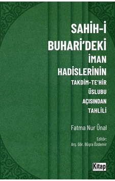 Sahih-i Buhari'deki İman Hadislerinin Takdim - Te'hir Üslubu Açısından Tahlili - Fatma Nur Ünal - Kitap Dünyası Sahih-i Buhari'deki İman Hadislerinin Takdim - Te'hir Üslubu Açısından Tahlili - Fatma Nur Ünal - Kitap Dünyası