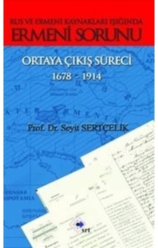 Rus ve Ermeni Kaynakları Işığında Ermeni Sorunu Ortaya Çıkış Süreci 1678 - 1914 - Seyit Sertçelik - Srt Yayınları Rus ve Ermeni Kaynakları Işığında Ermeni Sorunu Ortaya Çıkış Süreci 1678 - 1914 - Seyit Sertçelik - Srt Yayınları