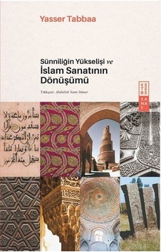 Sünniliğin Yükselişi Ve İslam Sanatının Dönüşümü / Yasser Tabbaa