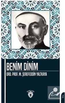 Benim Dinim - Mehmed Şerefeddin Yaltkaya - Dorlion Yayınevi Benim Dinim - Mehmed Şerefeddin Yaltkaya - Dorlion Yayınevi