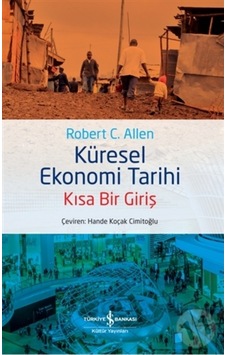 Küresel Ekonomi Tarihi - Kısa Bir Giriş - Robert C. Allen - İş Bankası Kültür Yayınları