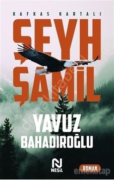 Şeyh Şamil - Kafkas Kartalı - Yavuz Bahadıroğlu - Nesil Yayınları Şeyh Şamil - Kafkas Kartalı - Yavuz Bahadıroğlu - Nesil Yayınları