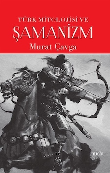 Türk Mitolojisi ve Şamanizm - Murat Çavga - Puslu Yayıncılık Türk Mitolojisi ve Şamanizm - Murat Çavga - Puslu Yayıncılık