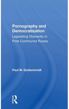Pornography And Democratization: Legislating Obscenity İn Postcommunist Russia Pornography And Democratization: Legislating Obscenity İn Postcommunist Russia