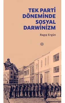 Tek Parti Döneminde Sosyal Darwinizm - Ragıp Ergün - Mahya Yayıncılık Tek Parti Döneminde Sosyal Darwinizm - Ragıp Ergün - Mahya Yayıncılık