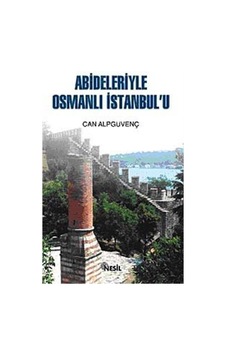 Abideleriyle Osmanlı İstanbul'u / Can Alpgüvenç
