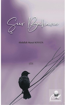 Şiir Bahane - Abdullah Murat Soyata - Alıç Yayınları Şiir Bahane - Abdullah Murat Soyata - Alıç Yayınları
