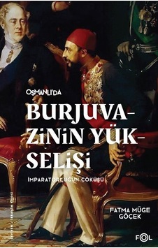 Osmanlı'da Burjuvazinin Yükselişi İmparatorluğun Çöküşü - Fatma Müge Göçek - Fol Kitap Osmanlı'da Burjuvazinin Yükselişi İmparatorluğun Çöküşü - Fatma Müge Göçek - Fol Kitap
