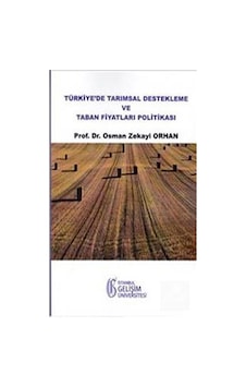 Türkiye'de Tarımsal Destekleme ve Taban Fiyatları Politikası /... Türkiye'de Tarımsal Destekleme ve Taban Fiyatları Politikası /...