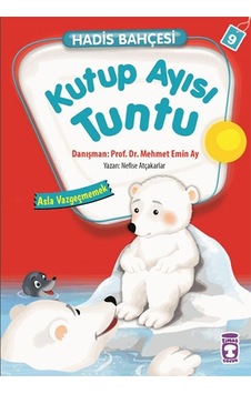 Hadis Bahçesi 9 - Kutup Ayısı Tuntu Asla Vazgeçmemek - Nefise Atçakarlar - Timaş Çocuk