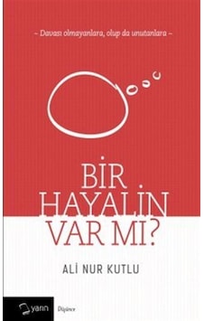 Bir Hayalin Var Mı? - Ali Nur Kutlu - Yarın Yayınları