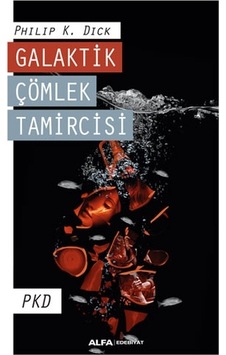 Galaktik Çömlek Tamircisi - Philip K. Dick - Alfa Yayıncılık Galaktik Çömlek Tamircisi - Philip K. Dick - Alfa Yayıncılık