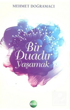 Bir Duadır Yaşamak / Mehmet Doğramacı 9789758833788