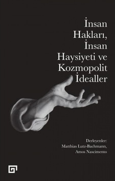 İnsan Hakları İnsan Haysiyeti ve Kozmopolit İdealler- Koç Üniversitesi Yayınları İnsan Hakları İnsan Haysiyeti ve Kozmopolit İdealler- Koç Üniversitesi Yayınları