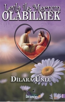 Leyla İle Mecnun Olabilmek / Dilara Ünlü Leyla İle Mecnun Olabilmek / Dilara Ünlü