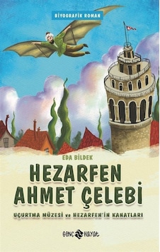 Hezarfen Ahmet Çelebi - Uçurtma Müzesi ve Hezarfen'in Kanatları - Eda Bildek - Genç Hayat Hezarfen Ahmet Çelebi - Uçurtma Müzesi ve Hezarfen'in Kanatları - Eda Bildek - Genç Hayat