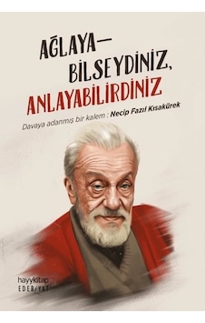 Ağlayabilseydiniz Anlayabilirdiniz - Davaya Adanmış Bir Kalem: Necip Fazıl Kısakürek- Hayykitap Ağlayabilseydiniz Anlayabilirdiniz - Davaya Adanmış Bir Kalem: Necip Fazıl Kısakürek- Hayykitap