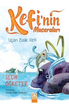 Uçan Balık Kefi-Kefi'nin Maceraları - Seda Öğretir - Altın Kitaplar Uçan Balık Kefi-Kefi'nin Maceraları - Seda Öğretir - Altın Kitaplar