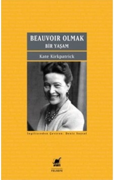 Beauvoir Olmak - Bir Yaşam - Kate Kirkpatrick - Ayrıntı Yayınları