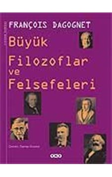 Büyük Filozoflar ve Felsefeleri - François Dagognet - Yapı Kredi Yayınları Büyük Filozoflar ve Felsefeleri - François Dagognet - Yapı Kredi Yayınları