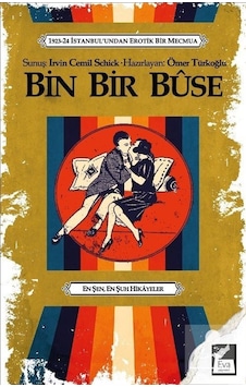 Bin Bir Buse - 1923-24 İstanbul'undan Erotik Bir Mecmua- Eva Yayınevi