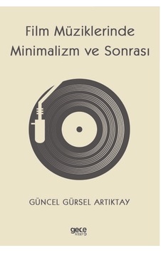 Film Müziklerinde Minimalizm ve Sonrası - Güncel Gürsel Artıktay - Gece Kitaplığı